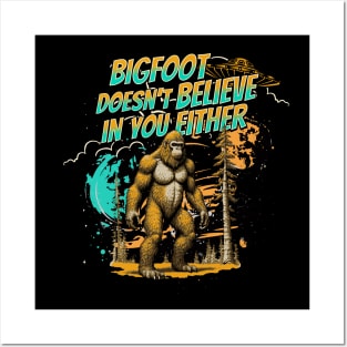 Bigfoot Doesn't Believe In You Either Posters and Art